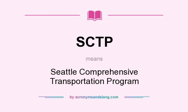 What does SCTP mean? It stands for Seattle Comprehensive Transportation Program