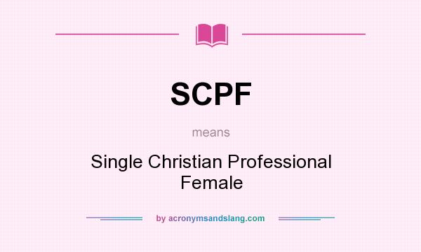 What does SCPF mean? It stands for Single Christian Professional Female