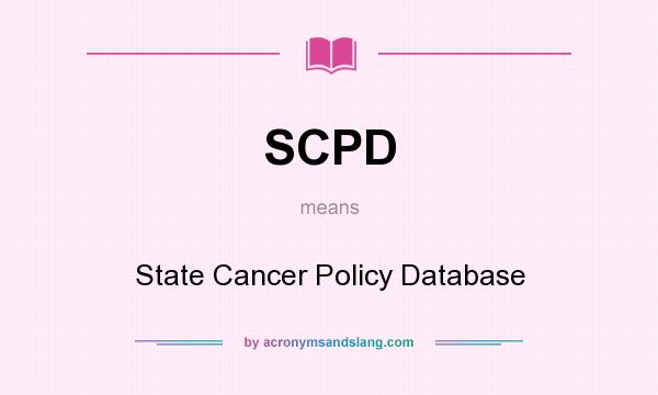 What does SCPD mean? It stands for State Cancer Policy Database