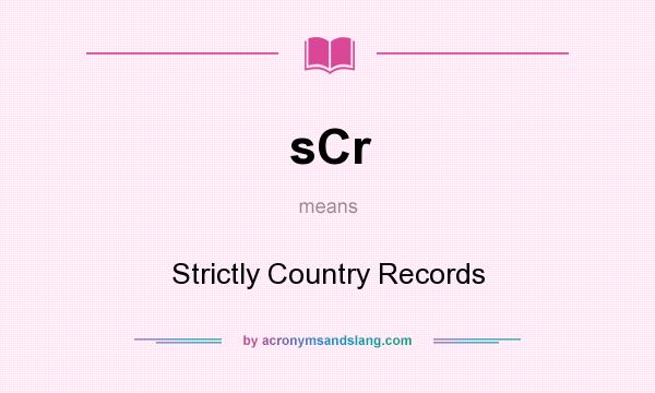 What does sCr mean? It stands for Strictly Country Records