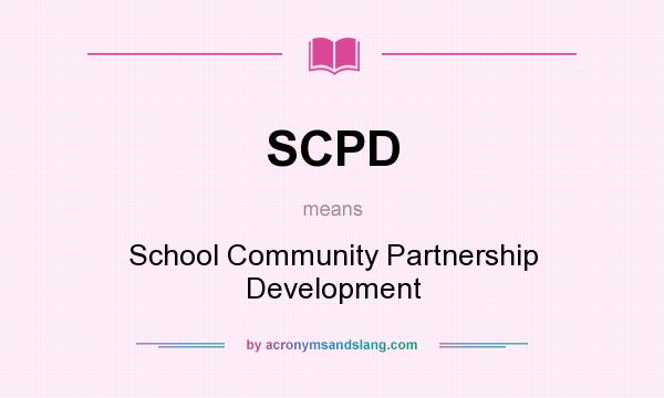 What does SCPD mean? It stands for School Community Partnership Development