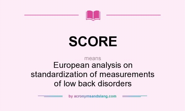 What does SCORE mean? It stands for European analysis on standardization of measurements of low back disorders