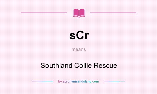 What does sCr mean? It stands for Southland Collie Rescue