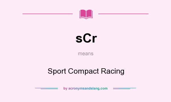 What does sCr mean? It stands for Sport Compact Racing