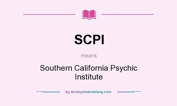 What does SCPI mean? It stands for Southern California Psychic Institute