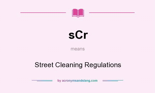 What does sCr mean? It stands for Street Cleaning Regulations