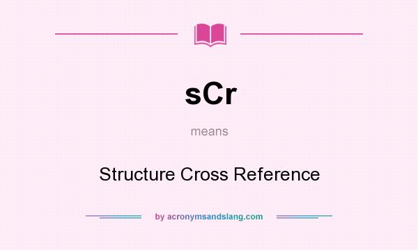 What does sCr mean? It stands for Structure Cross Reference