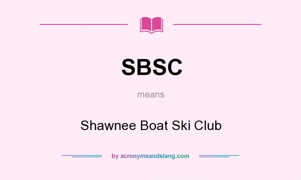 What does SBSC mean? It stands for Shawnee Boat Ski Club