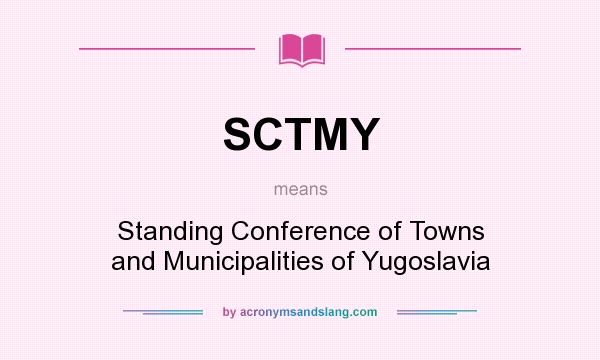 What does SCTMY mean? It stands for Standing Conference of Towns and Municipalities of Yugoslavia