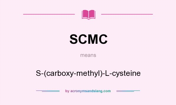 What does SCMC mean? It stands for S-(carboxy-methyl)-L-cysteine
