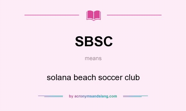 What does SBSC mean? It stands for solana beach soccer club