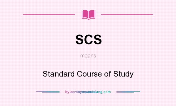 What does SCS mean? It stands for Standard Course of Study