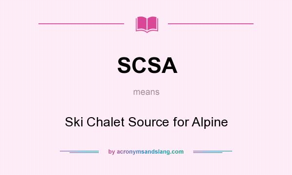 What does SCSA mean? It stands for Ski Chalet Source for Alpine