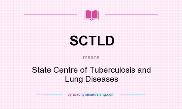 What does SCTLD mean? It stands for State Centre of Tuberculosis and Lung Diseases