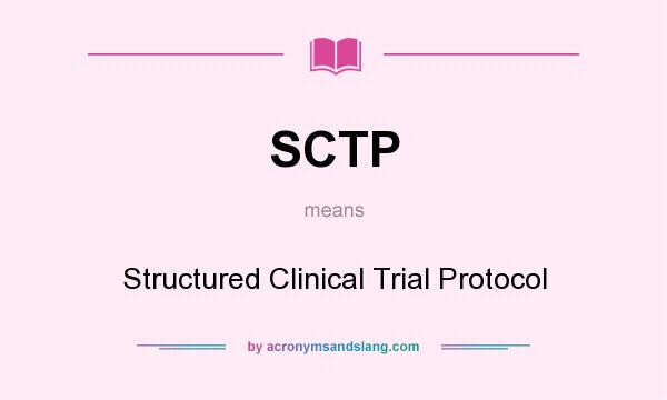 What does SCTP mean? It stands for Structured Clinical Trial Protocol