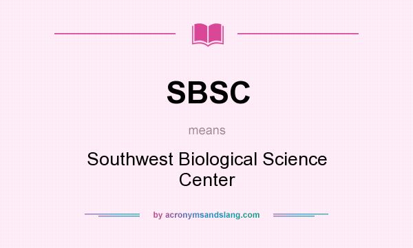 What does SBSC mean? It stands for Southwest Biological Science Center