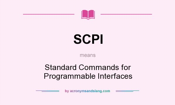 What does SCPI mean? It stands for Standard Commands for Programmable Interfaces