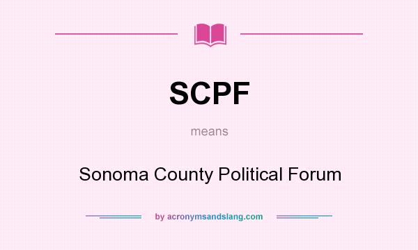 What does SCPF mean? It stands for Sonoma County Political Forum