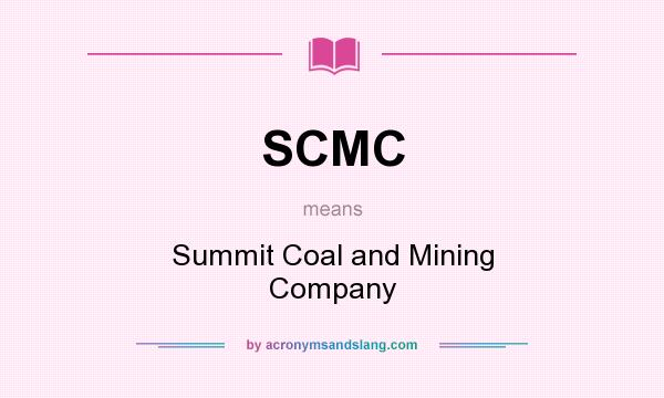 What does SCMC mean? It stands for Summit Coal and Mining Company