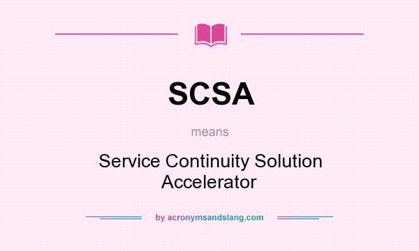 What does SCSA mean? It stands for Service Continuity Solution Accelerator