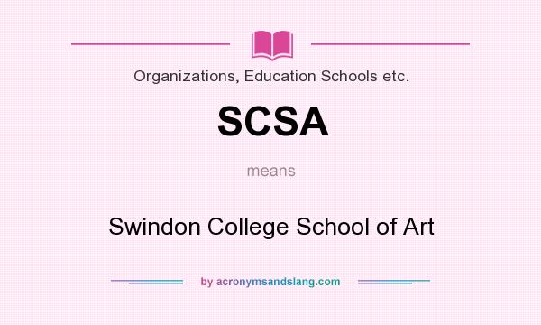 What does SCSA mean? It stands for Swindon College School of Art