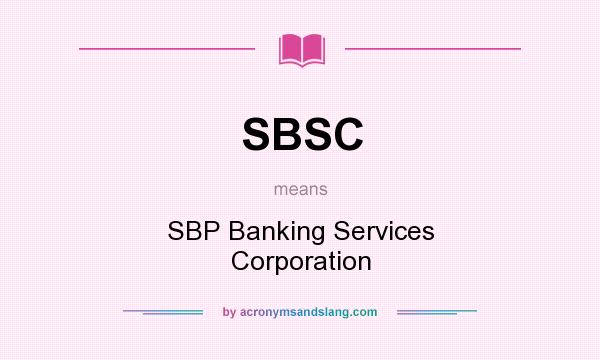 What does SBSC mean? It stands for SBP Banking Services Corporation