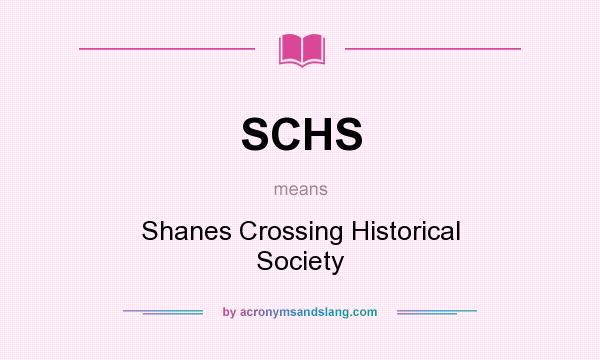 What does SCHS mean? It stands for Shanes Crossing Historical Society