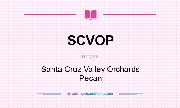 What does SCVOP mean? It stands for Santa Cruz Valley Orchards Pecan