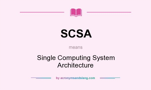 What does SCSA mean? It stands for Single Computing System Architecture