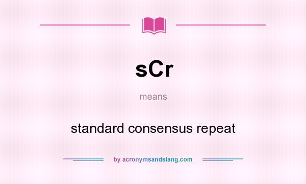 What does sCr mean? It stands for standard consensus repeat