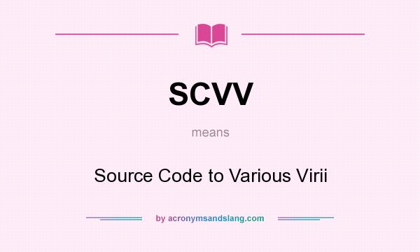 What does SCVV mean? It stands for Source Code to Various Virii