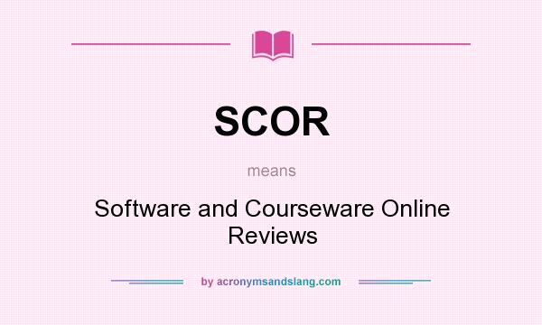 What does SCOR mean? It stands for Software and Courseware Online Reviews