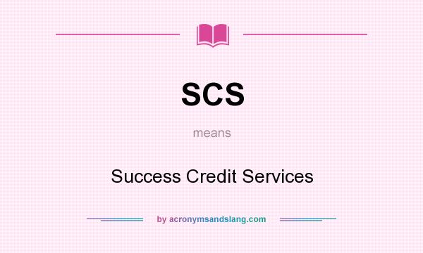 What does SCS mean? It stands for Success Credit Services