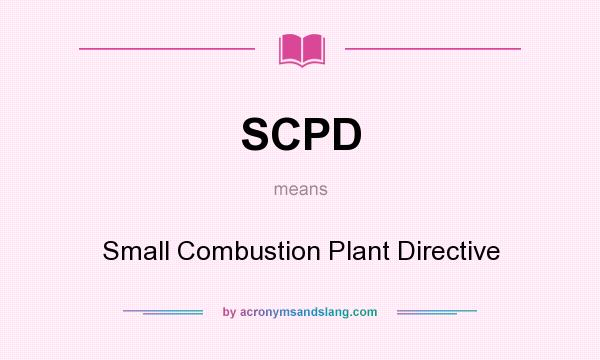What does SCPD mean? It stands for Small Combustion Plant Directive