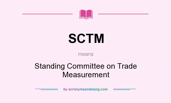 What does SCTM mean? It stands for Standing Committee on Trade Measurement