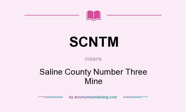 What does SCNTM mean? It stands for Saline County Number Three Mine