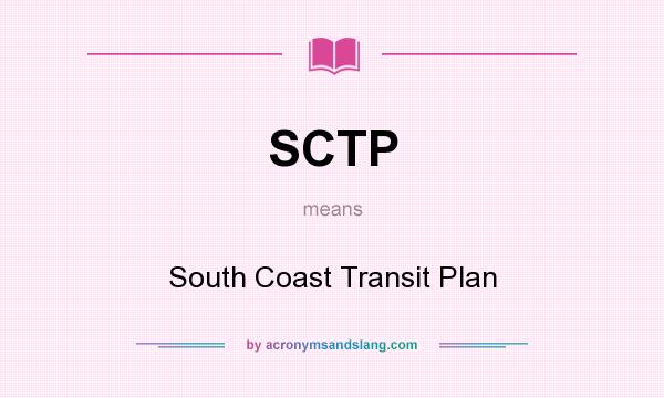 What does SCTP mean? It stands for South Coast Transit Plan