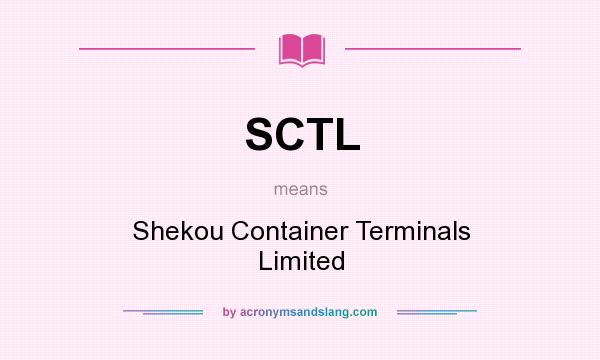 What does SCTL mean? It stands for Shekou Container Terminals Limited