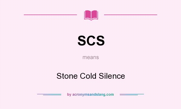 What does SCS mean? It stands for Stone Cold Silence