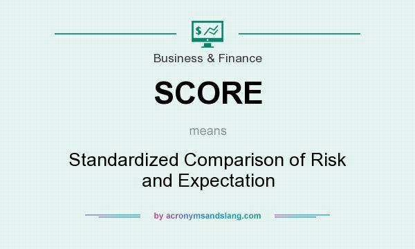 What does SCORE mean? It stands for Standardized Comparison of Risk and Expectation