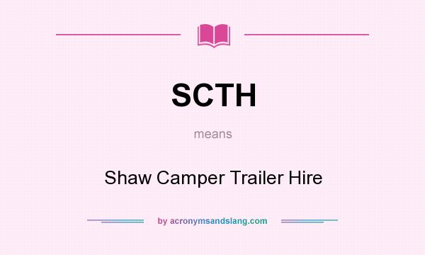 What does SCTH mean? It stands for Shaw Camper Trailer Hire