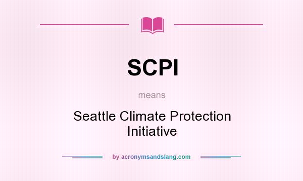 What does SCPI mean? It stands for Seattle Climate Protection Initiative