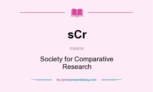What does sCr mean? It stands for Society for Comparative Research