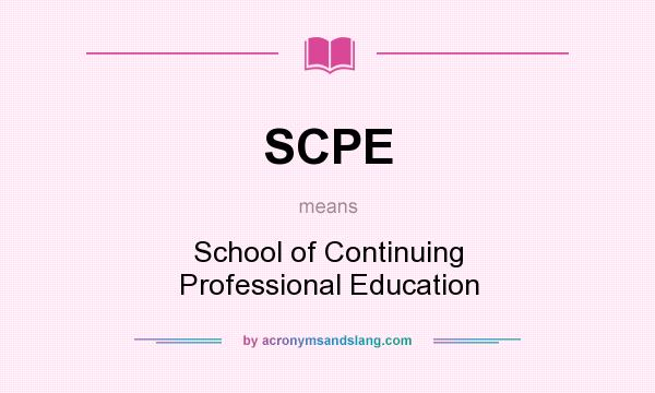 What does SCPE mean? It stands for School of Continuing Professional Education