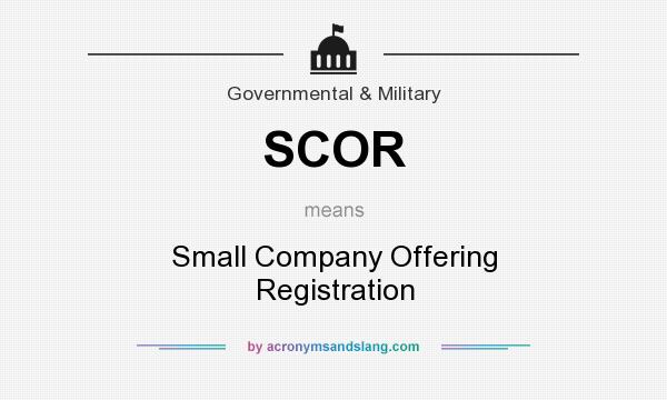 What does SCOR mean? It stands for Small Company Offering Registration