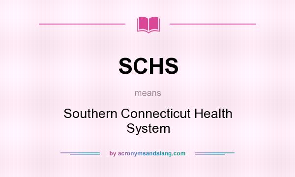 What does SCHS mean? It stands for Southern Connecticut Health System