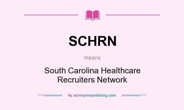 What does SCHRN mean? It stands for South Carolina Healthcare Recruiters Network