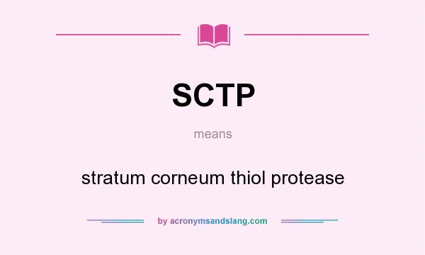 What does SCTP mean? It stands for stratum corneum thiol protease