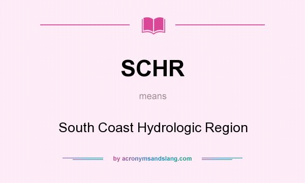 What does SCHR mean? It stands for South Coast Hydrologic Region