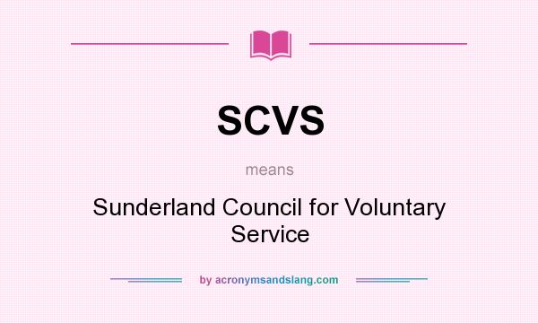 What does SCVS mean? It stands for Sunderland Council for Voluntary Service